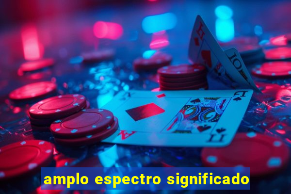 amplo espectro significado